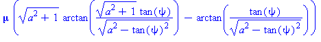 mu*((a^2+1)^(1/2)*arctan((a^2+1)^(1/2)*tan(psi)/(a^2-tan(psi)^2)^(1/2))-arctan(tan(psi)/(a^2-tan(psi)^2)^(1/2)))