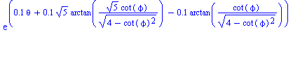 exp(.1*theta+.1*5^(1/2)*arctan(5^(1/2)*cot(phi)/(4-cot(phi)^2)^(1/2))-.1*arctan(cot(phi)/(4-cot(phi)^2)^(1/2)))